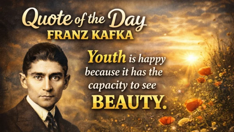 Quote of the Day by Franz Kafka: Youth is happy because it Top quotes by the Absurdist fiction novelist